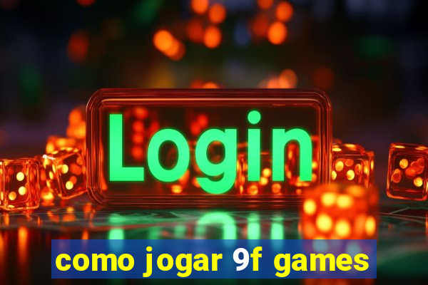 como jogar 9f games